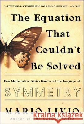 The Equation That Couldn't Be Solved: How Mathematical Genius Discovered the Language of Symmetry Mario Livio 9780743258210 Simon & Schuster