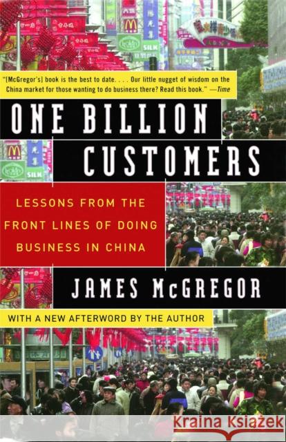 One Billion Customers: Lessons from the Front Lines of Doing Business in China James McGregor 9780743258418