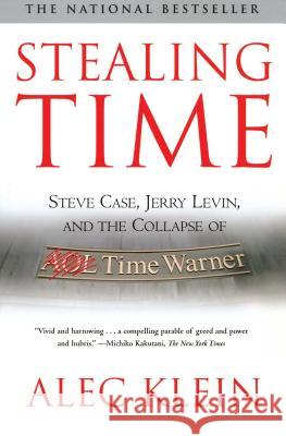 Stealing Time: Steve Case, Jerry Levin, and the Collapse of AOL Time Warner Klein, Alec 9780743259842 Simon & Schuster