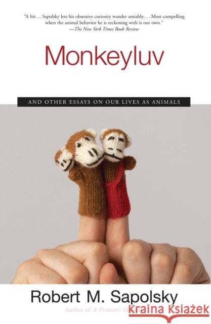 Monkeyluv: And Other Essays on Our Lives as Animals Robert M. Sapolsky 9780743260169 Scribner Book Company