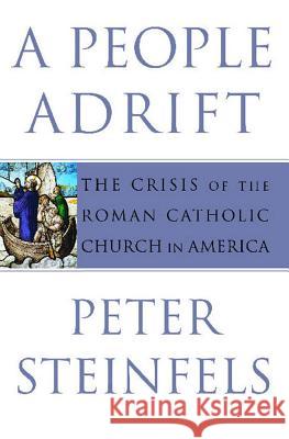 A People Adrift: The Crisis of the Roman Catholic Church in America Peter Steinfels 9780743261449