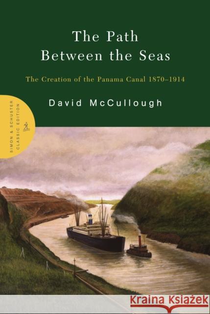 The Path Between the Seas: The Creation of the Panama Canal 1870-1914 David McCullough 9780743262132