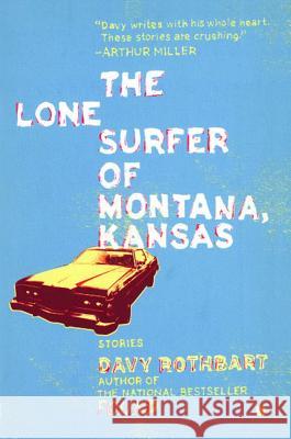 The Lone Surfer of Montana, Kansas: Stories Rothbart, Davy 9780743263054