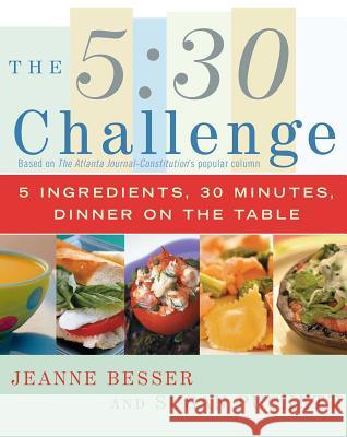 The 5:30 Challenge: 5 Ingredients, 30 Minutes, Dinner on the Table Jeanne Besser, Susan Puckett 9780743266383 Simon & Schuster