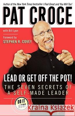 Lead or Get Off the Pot!: The Seven Secrets of a Self-Made Leader Croce, Pat 9780743266499 Fireside Books