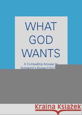 What God Wants: A Compelling Answer to Humanity's Biggest Question Neale Donald Walsch 9780743267144