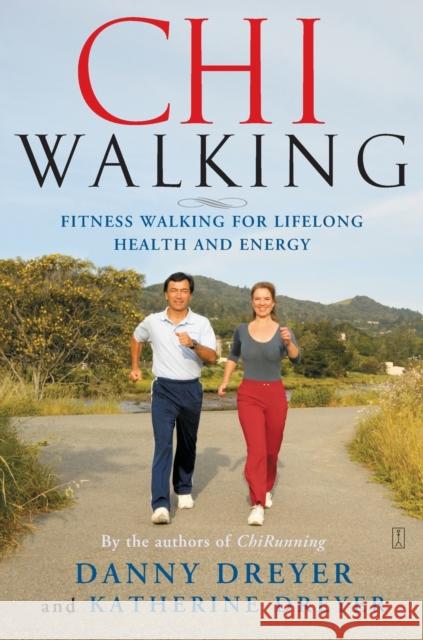 Chiwalking: Fitness Walking for Lifelong Health and Energy Danny Dreyer Katherine Dreyer 9780743267205 Fireside Books