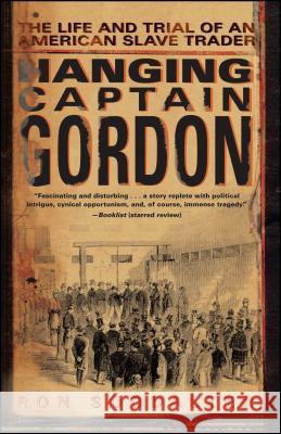 Hanging Captain Gordon: The Life and Trial of an American Slave Trader Soodalter, Ron 9780743267281 Washington Square Press