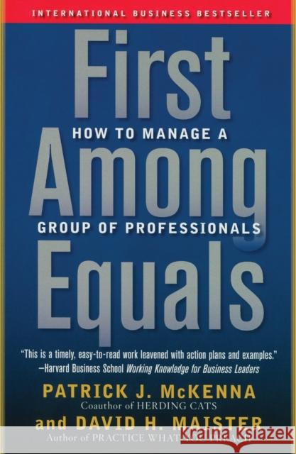 First Among Equals: How to Manage a Group of Professionals Patrick J. McKenna David H. Maister 9780743267588 Free Press