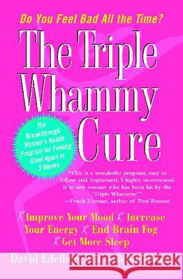 Triple Whammy Cure: The Breakthrough Women's Health Program for Feeling Good Again in 3 Weeks Edelberg, David 9780743269087 Free Press