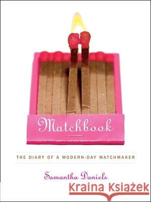 Matchbook: The Diary of a Modern-Day Matchmaker Daniels, Samantha 9780743269544 Simon & Schuster