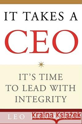 It Takes a CEO: It's Time to Lead with Integrity Hindery, Leo 9780743269865 Free Press