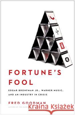 Fortune's Fool: Edgar Bronfman, Jr., Warner Music, and an Industry in Crisis Fred Goodman 9780743269995 Simon & Schuster