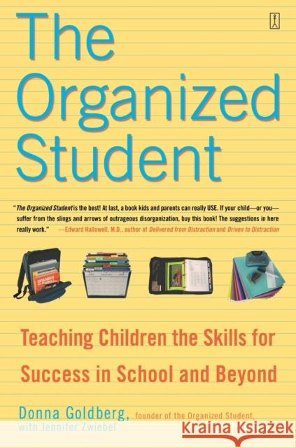 The Organized Student: Teaching Children the Skills for Success in School and Beyond Donna Goldberg Jennifer Zwiebel 9780743270205 Fireside Books