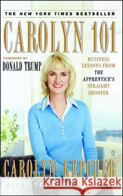Carolyn 101: Business Lessons from the Apprentice's Straight Shooter Kepcher, Carolyn 9780743270342 Fireside Books