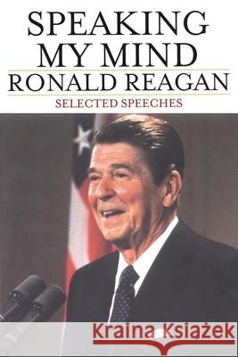 Speaking My Mind: Selected Speeches Ronald Reagan 9780743271110