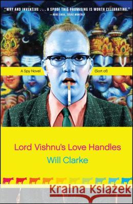 Lord Vishnu's Love Handles: A Spy Novel (Sort Of) Clarke, Will 9780743271486 Simon & Schuster