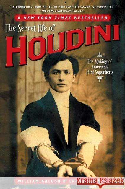 The Secret Life of Houdini: The Making of America's First Superhero William Kalush 9780743272087 Simon & Schuster