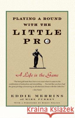 Playing a Round with the Little Pro: A Life in the Game Eddie Merrins, Mike Purkey, Byron Nelson 9780743274265 Atria Books