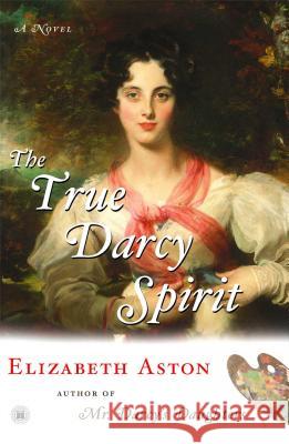 The True Darcy Spirit Elizabeth Aston 9780743274906 Touchstone Books