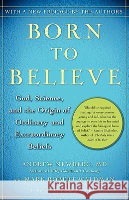 Born to Believe: God, Science, and the Origin of Ordinary and Extraordinary Beliefs Andrew Newberg Mark Robert Waldman 9780743274982 Free Press