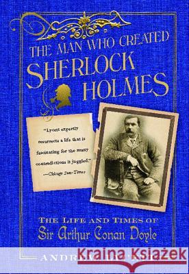 Man Who Created Sherlock Holmes: The Life and Times of Sir Arthur Conan Doyle Lycett, Andrew 9780743275255