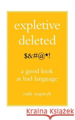 Expletive Deleted: Poda Good Look at Bad Language Ruth Wajnryb 9780743275262 Free Press