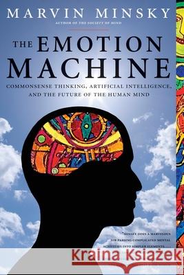 The Emotion Machine: Commonsense Thinking, Artificial Intelligence, and the Future of the Human Mind Minsky, Marvin 9780743276641 Simon & Schuster