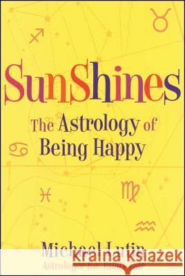 Sunshines: The Astrology of Being Happy Michael Lutin 9780743277266 Fireside Books