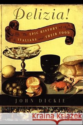 The Delizia!: The Epic History of the Italians and Their Food John Dickie 9780743278072 Simon & Schuster