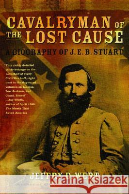 Cavalryman of the Lost Cause: A Biography of J. E. B. Stuart Jeffry D. Wert 9780743278249