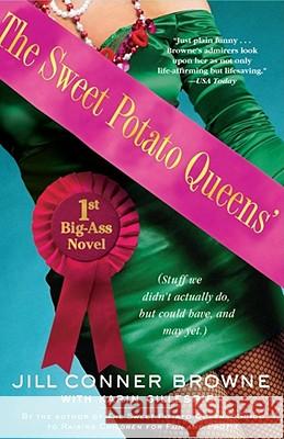 Sweet Potato Queens' First Big-Ass Novel: Stuff We Didn't Actually Do, But Could Have, and May Yet Browne, Jill Conner 9780743278348 Simon & Schuster