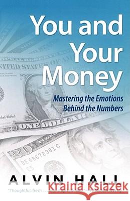You and Your Money: Mastering the Emotions Behind the Numbers Hall, Alvin 9780743279598 Atria Books