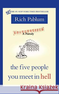 The Five People You Meet in Hell: An Unauthorized Parody Pablum, Rich 9780743279611 Atria Books