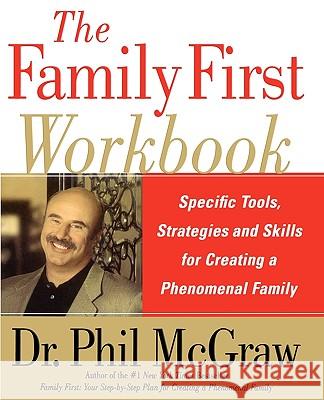 The Family First Workbook: Specific Tools, Strategies, and Skills for Creating a Phenomenal Family Dr. Phil McGraw 9780743280730