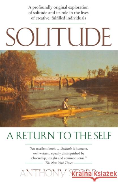Solitude: A Return to the Self Anthony Storr 9780743280747