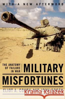 Military Misfortunes: The Anatomy of Failure in War Cohen, Eliot a. 9780743280822 Free Press