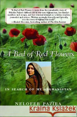 Bed of Red Flowers: In Search of My Afghanistan Pazira, Nelofer 9780743281331 Free Press