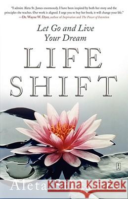 Life Shift: Let Go and Live Your Dream St James, Aleta 9780743281874 Fireside Books