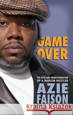 Game Over: The Rise and Transformation of a Harlem Hustler Azie Faison, Agyei Tyehimba 9780743282314 Atria Books