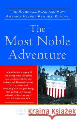 The Most Noble Adventure: The Marshall Plan and How America Helped Rebuild Europe Greg Behrman 9780743282642 Free Press