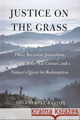 Justice on the Grass: Three Rwandan Journalists, Their Trial for War Crimes and a Nation's Quest for Redemption Temple-Raston, Dina 9780743284295 Free Press