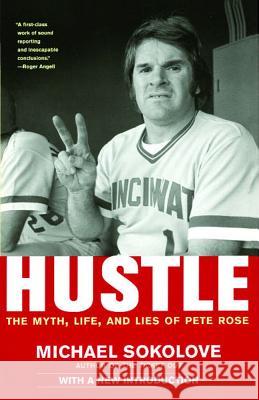 Hustle: The Myth, Life, and Lies of Pete Rose Michael Sokolove 9780743284448 Simon & Schuster