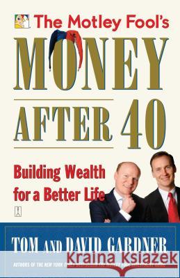The Motley Fool's Money After 40: Building Wealth for a Better Life David Gardner, Tom Gardner 9780743284820 Simon & Schuster