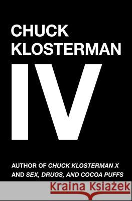 Chuck Klosterman IV Klosterman, Chuck 9780743284899 Scribner Book Company