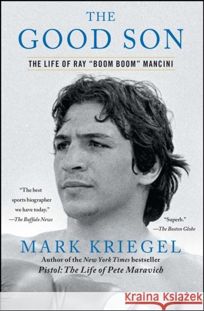 The Good Son: The Life of Ray Boom Boom Mancini Kriegel, Mark 9780743286367 Free Press