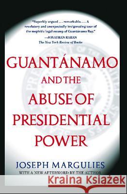 Guantanamo and the Abuse of Presidential Power Joseph Margulies 9780743286862 Simon & Schuster