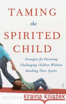 Taming the Spirited Child: Strategies for Parenting Challenging Children Without Breaking Their Spirits Michael Popkin 9780743286893