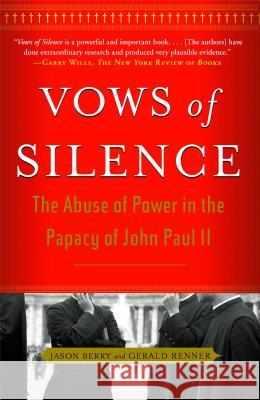 Vows of Silence: The Abuse of Power in the Papacy of John Paul II Jason Berry 9780743287067 Free Press