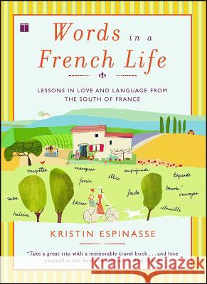 Words in a French Life: Lessons in Love and Language from the South of France Kristin Espinasse 9780743287296 Simon & Schuster
